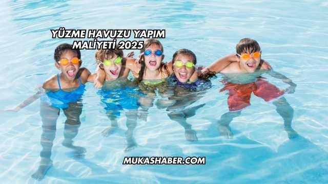 Yüzme Havuzu Yapım Maliyeti 2025