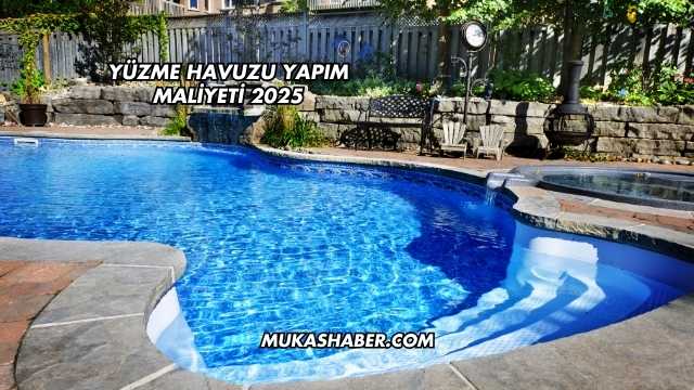 Yüzme Havuzu Yapım Maliyeti 2025