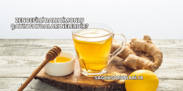 Zencefilli Ballı Limonlu Çayın Faydaları Nelerdir?