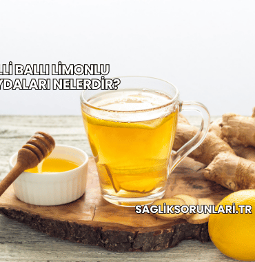 Zencefilli Ballı Limonlu Çayın Faydaları Nelerdir?