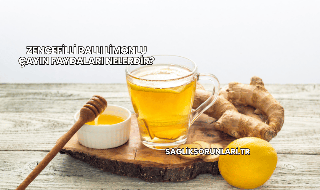 Zencefilli Ballı Limonlu Çayın Faydaları Nelerdir?