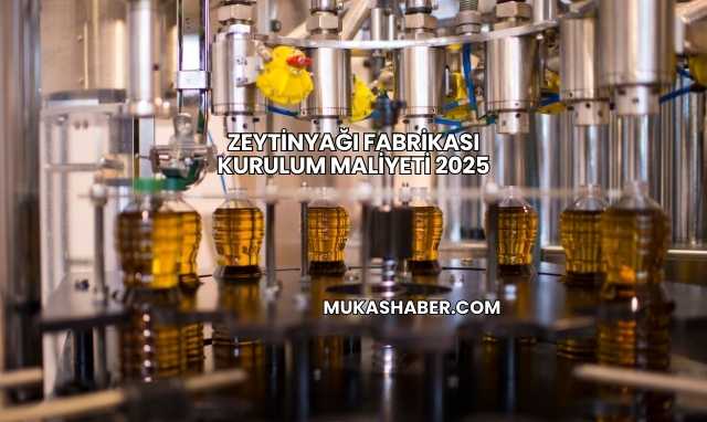 Zeytinyağı Fabrikası Kurulum Maliyeti 2025