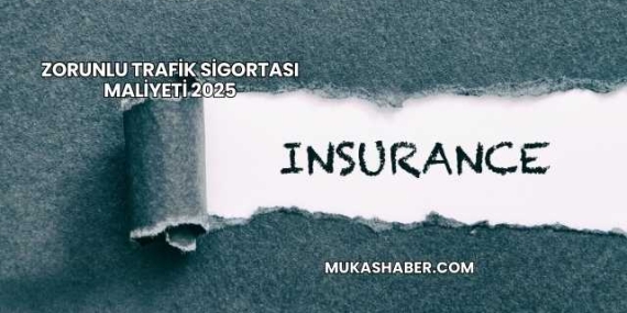 Zorunlu Trafik Sigortası Maliyeti 2025