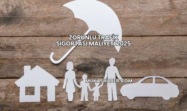 Zorunlu Trafik Sigortası Maliyeti 2025