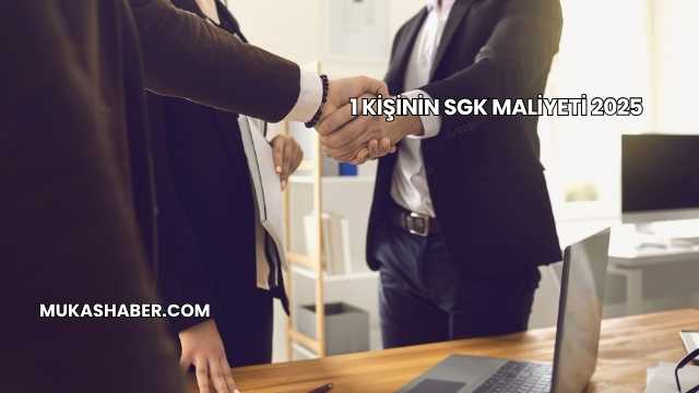 1 Kişinin SGK Maliyeti 2025
