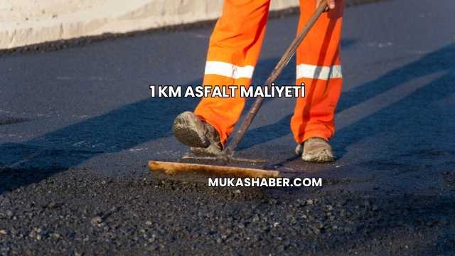 1 Km Asfalt Maliyeti