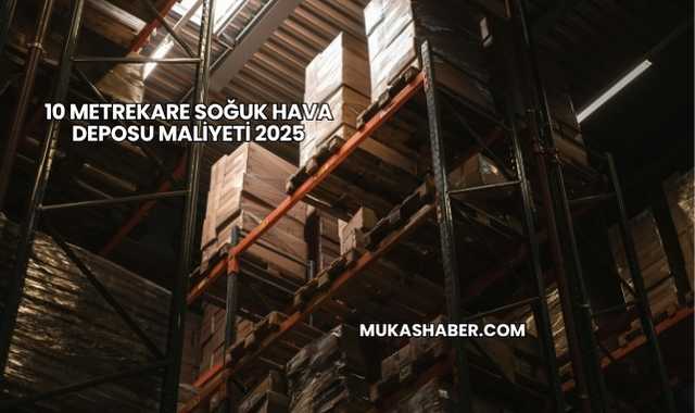 10 Metrekare Soğuk Hava Deposu Maliyeti 2025