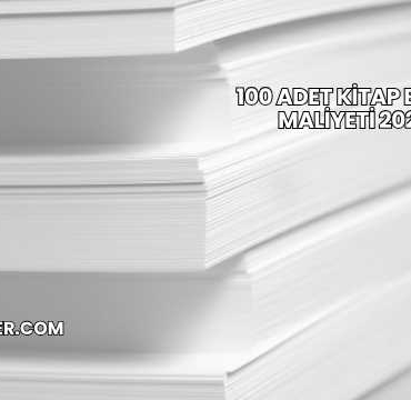 100 Adet Kitap Basım Maliyeti 2025