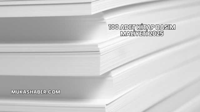 100 Adet Kitap Basım Maliyeti 2025