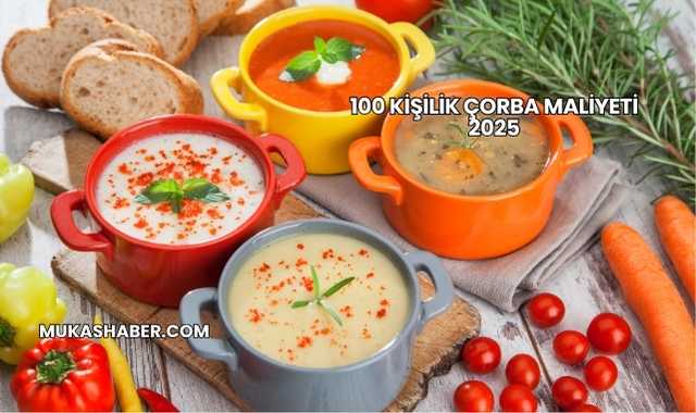 100 Kişilik Çorba Maliyeti 2025