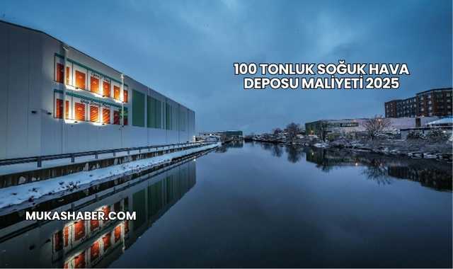 100 Tonluk Soğuk Hava Deposu Maliyeti 2025