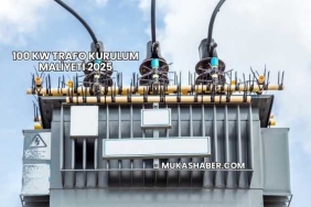 100 kW Trafo Kurulum Maliyeti 2025