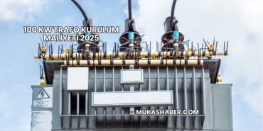 100 kW Trafo Kurulum Maliyeti 2025