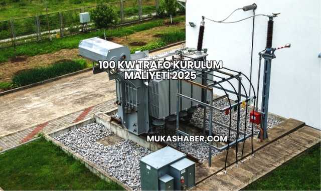 100 kW Trafo Kurulum Maliyeti 2025
