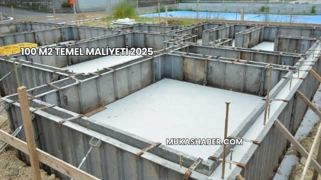 100 m2 Temel Maliyeti 2025