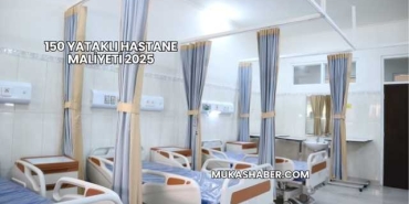 150 Yataklı Hastane Maliyeti 2025