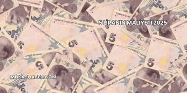 5 Liranın Maliyeti 2025