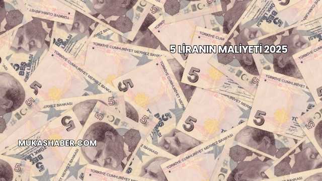 5 Liranın Maliyeti 2025