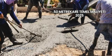50 Metrekare Temel Maliyeti 2025