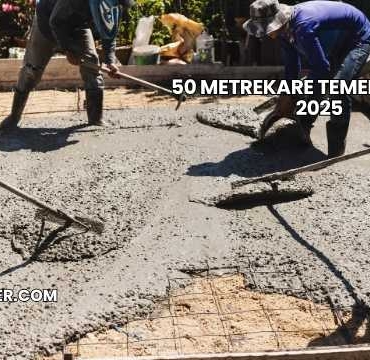 50 Metrekare Temel Maliyeti 2025