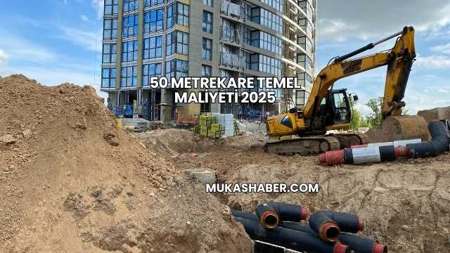 50 Metrekare Temel Maliyeti 2025
