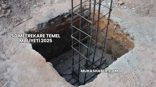 50 Metrekare Temel Maliyeti 2025