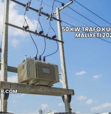 50 kW Trafo Kurulum Maliyeti 2025