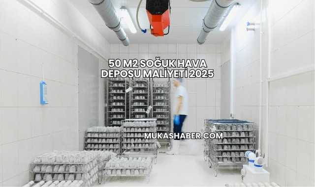 50 m2 Soğuk Hava Deposu Maliyeti 2025