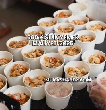 500 Kişilik Yemek Maliyeti 2025
