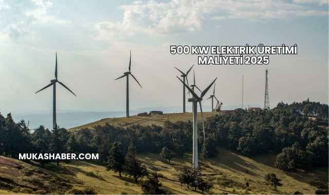 500 kW Elektrik Üretimi Maliyeti 2025