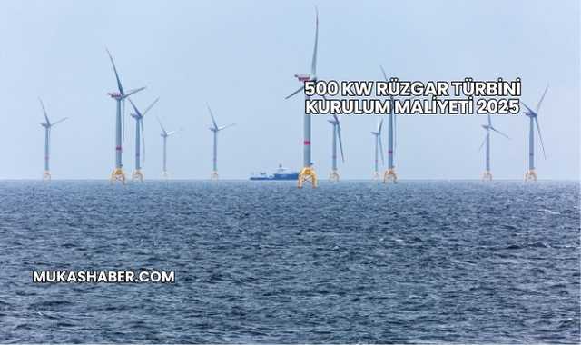 500 kW Rüzgar Türbini Kurulum Maliyeti 2025