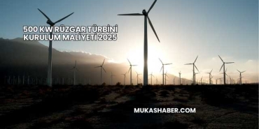 500 kW Rüzgar Türbini Kurulum Maliyeti 2025