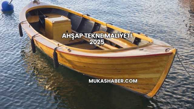 Ahşap Tekne Maliyeti 2025