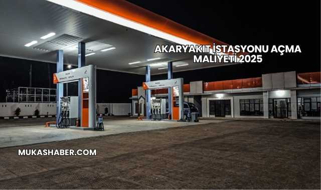 Akaryakıt İstasyonu Açma Maliyeti 2025