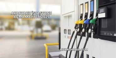 Akaryakıt İstasyonu Açma Maliyeti 2025