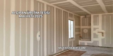 Alçıpan Üretim Tesisi Maliyeti 2025