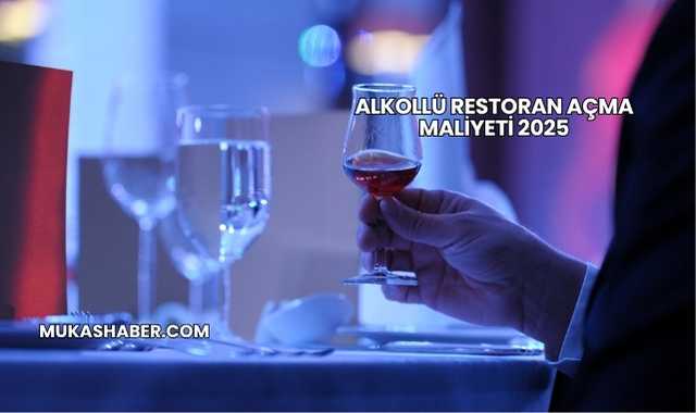 Alkollü Restoran Açma Maliyeti 2025
