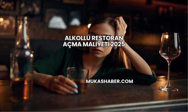 Alkollü Restoran Açma Maliyeti 2025