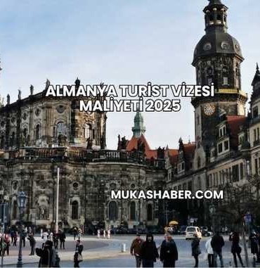 Almanya Turist Vizesi Maliyeti 2025