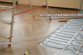 Alttan Isıtma Maliyeti 2025
