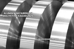 Alüminyum Fabrikası Maliyeti Ne Kadar 2025