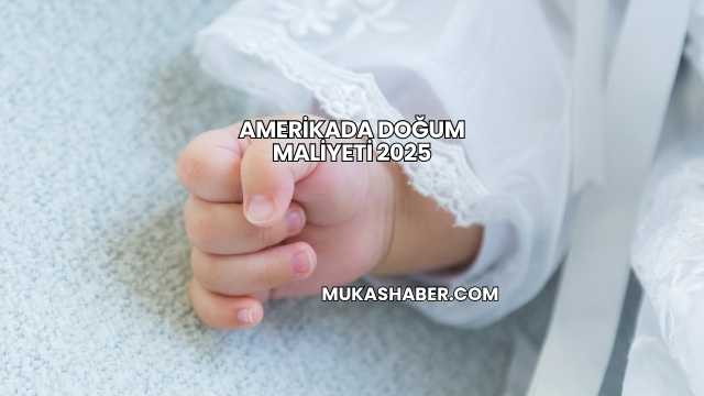Amerikada Doğum Maliyeti 2025