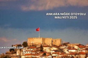 Ankara Niğde Otoyolu Maliyeti 2025