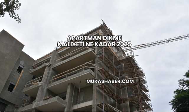 Apartman Dikme Maliyeti Ne Kadar 2025