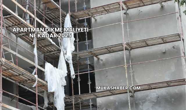 Apartman Dikme Maliyeti Ne Kadar 2025