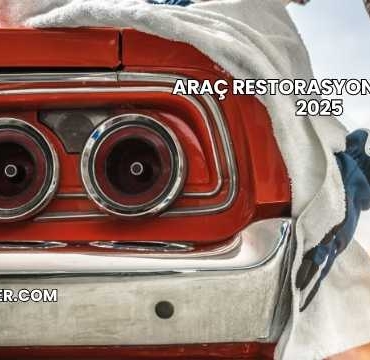 Araç Restorasyon Maliyeti 2025