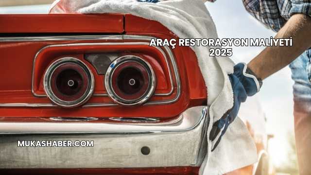 Araç Restorasyon Maliyeti 2025