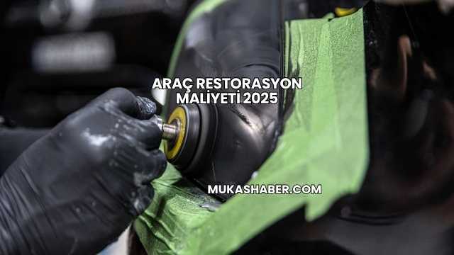 Araç Restorasyon Maliyeti 2025