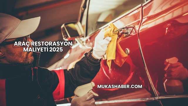 Araç Restorasyon Maliyeti 2025