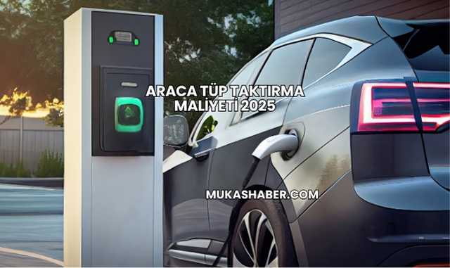 Araca Tüp Taktırma Maliyeti 2025